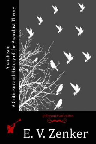 Kniha Anarchism: A Criticism and History of the Anarchist Theory E V Zenker