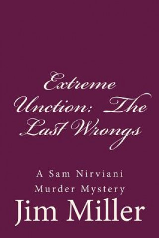 Kniha Extreme Unction: The Last Wrongs: A Sam Nirviani Murder Mystery MR Jim Miller