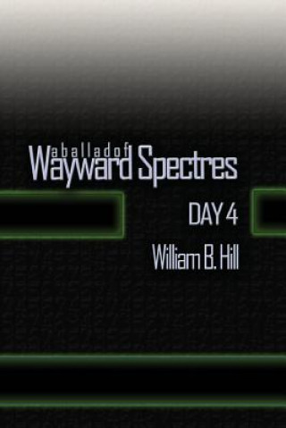 Könyv A Ballad of Wayward Spectres: Day 4 William B Hill