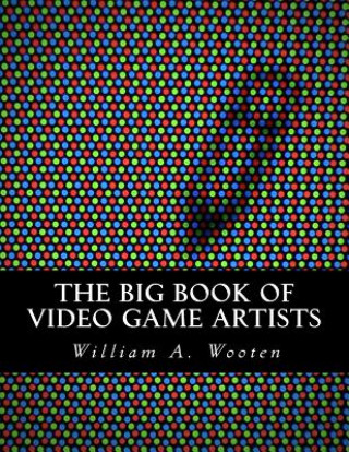 Βιβλίο The Big Book of Video Game Artists William A Wooten