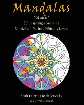 Kniha Mandalas: 50 Inspiring & Soothing Mandalas Of Various Difficulty Levels Celeste Von Albrecht