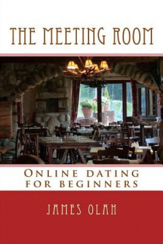 Kniha The Meeting Room: Online dating for beginners James Olah