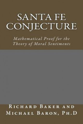 Kniha Santa Fe Conjecture: Mathematical Proof for the Theory of Moral Sentiments Richard Baker