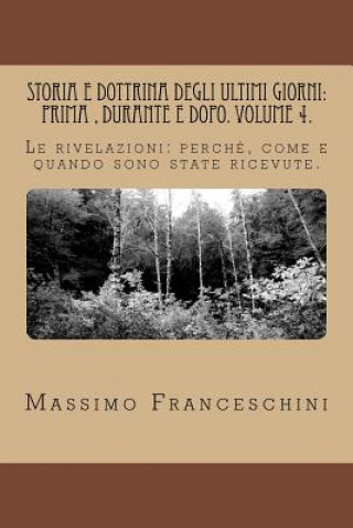 Książka Storia e dottrina degli ultimi giorni: prima, durante e dopo. Volume 4.: Le rivelazioni: perché, come e quando sono state ricevute. Massimo Giuseppe Franceschini