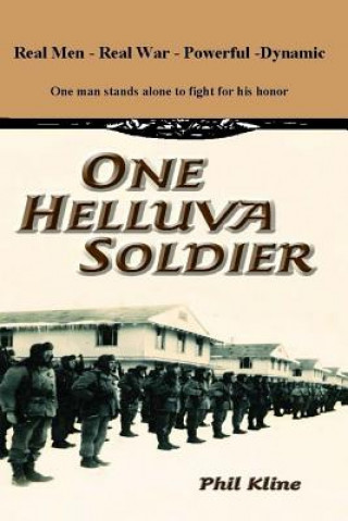 Knjiga One Helluva Soldier: The boldest historical military fiction novel this decade. Phil Kline