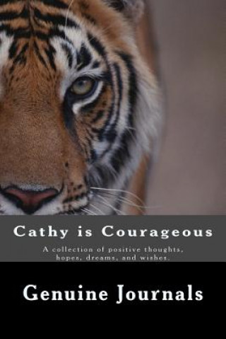 Kniha Cathy is Courageous: A collection of positive thoughts, hopes, dreams, and wishes. Genuine Journals