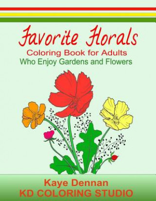 Kniha Favorite Florals: Coloring Book for Adults who Enjoy Gardens and Flowers Kd Coloring Studio