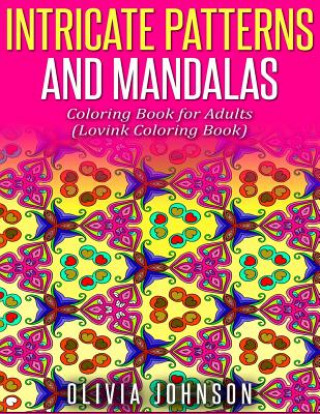 Könyv Intricate Patterns and Mandalas Coloring Book for Adults: Lovink Coloring Book Olivia Johnson