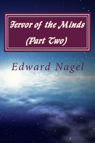 Könyv Fervor of the Minds (Part Two): Albert Einstein, Kurt Godel and Friends at Princeton (1942-2007) MR Edward Nagel