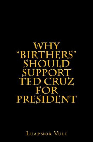 Knjiga Why "Birthers" Should Support Ted Cruz for President Luapnor Vuli