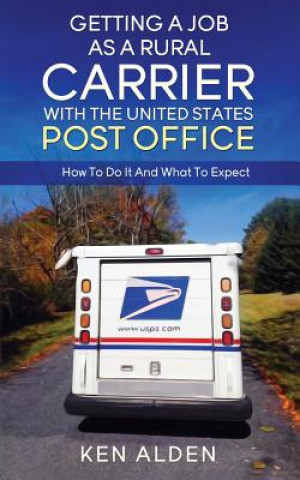 Livre Getting a Job As A Rural Carrier With The United States Post Office: How To Do It And What To Expect Ken Alden