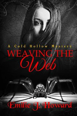 Könyv Weaving The Web: A Cold Hollow Mystery Emilie J Howard