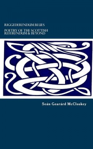 Kniha Riggederendum Blues: Poetry Of The Scottish Referendum & Beyond ... MR Sean Gearard McCloskey