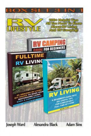 Kniha RV Lifestyle BOX SET 3 IN 1: 100+ Helpful Tips - All You Need To Know About RV Living And RV Camping!: (rv living for beginners, rv living secrets, Alexandra Black