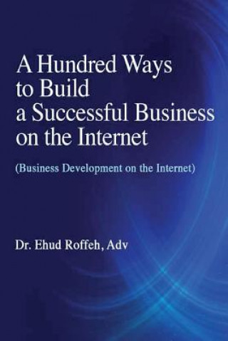 Könyv A Hundred Ways to Make a Successful Business on the Internet: (Business Development on the Internet) Dr Ehud Roffeh Adv