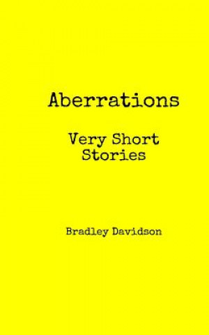 Knjiga Aberrations: Very Short Stories Bradley Davidson