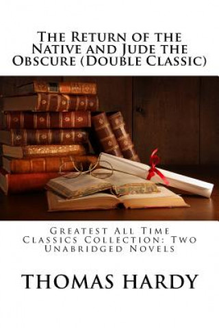 Carte The Return of the Native and Jude the Obscure (Double Classic): Greatest All Time Classics Collection: Two Unabridged Novels Thomas Hardy