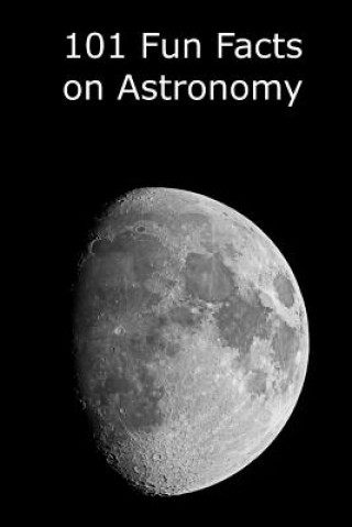 Kniha 101 Fun Facts on Astronomy Kevin J Manning