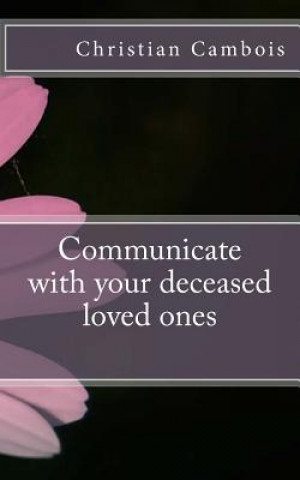 Kniha Communicate with Your Deceased Loved Ones Christian Cambois