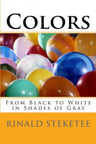 Book Colors: From Black to White in Shades of Gray Rinald C Steketee