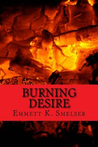 Książka Burning Desire: A Tale of Arson Emmett K Smelser