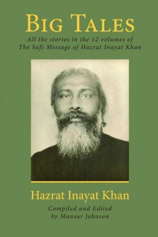 Kniha Big Tales: All the stories in the 12 volumes of The Sufi Message of Hazrat Inayat Khan Hazrat Inayat Khan