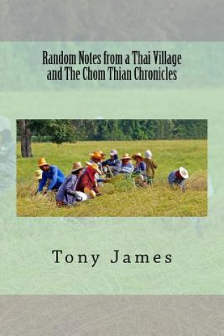 Carte Random Notes from a Thai Village and The Chom Thian Chronicles Tony James