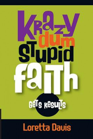 Kniha Krazy Dum Stupid Faith Gets Results: Gets Results Loretta Davis