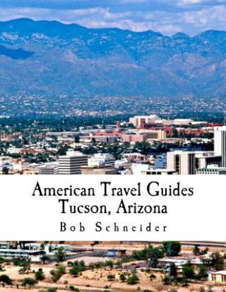 Kniha American Travel Guide: Tucson, Arizona Bob Schneider