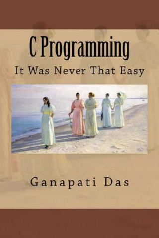 Carte C Programming: It Was Never That Easy MR Ganapati Das