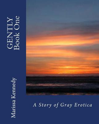 Kniha Gently Book One: A Story of Gray Erotica MS Marissa Kennedy