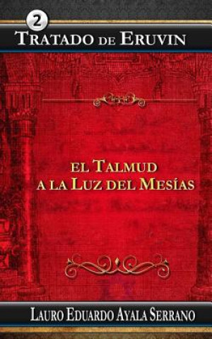 Kniha Tratado de Eruvin: El Talmud a la Luz del Mesias Lauro Eduardo Ayala Serrano