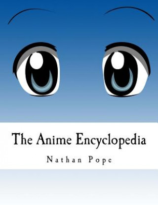 Könyv The Anime Encyclopedia Nathan R Pope