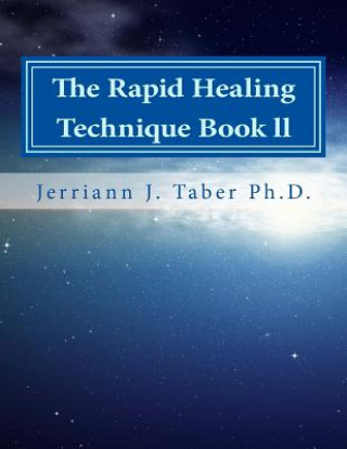 Knjiga The Rapid Healing Technique Book ll: A Guide To Becoming Your Higher Self Jerriann J Taber Ph D