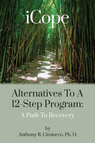 Carte iCope: Alternatives To A 12-Step Program: A Path To Recovery Anthony R Ciminero Ph D