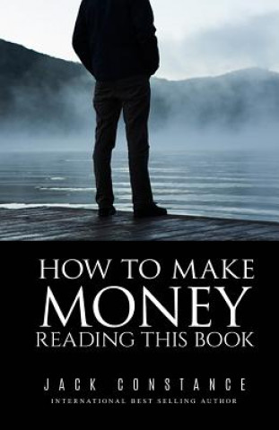 Carte How To Make Money Reading This Book Jack Constance