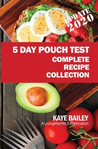 Książka 5 Day Pouch Test Complete Recipe Collection: Find your weight loss surgery tool in five focused days. Kaye Bailey