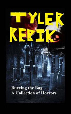 Book Burying the Bag: A Collection of Horrors Tyler Rebik