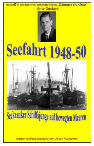 Βιβλίο Seefahrt 1948-50 - seekranker Schiffsjunge auf bewegten Meeren: Band 67 in der maritimen gelben Buchreihe bei Juergen Ruszkowski Arne Gustavs