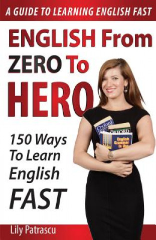 Книга English From Zero To Hero: 150 Ways To Learn English Fast Lily Patrascu