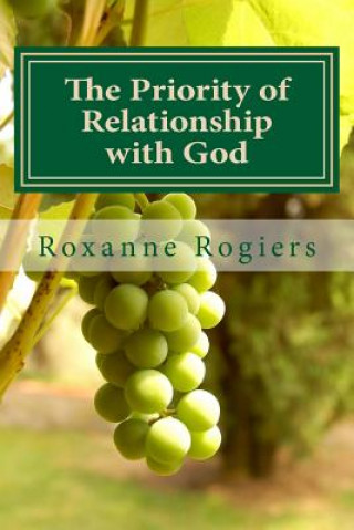 Książka The Priority of Relationship with God: Sanctified Living Roxanne Rogiers