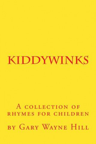 Kniha Kiddywinks: A collection of rhymes for children Gary Wayne Hill