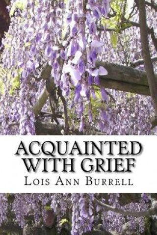 Книга Acquainted With Grief Lois Ann Burrell