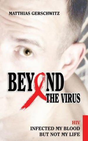 Carte Beyond the Virus: HIV infected my blood but not my life Matthias Gerschwitz
