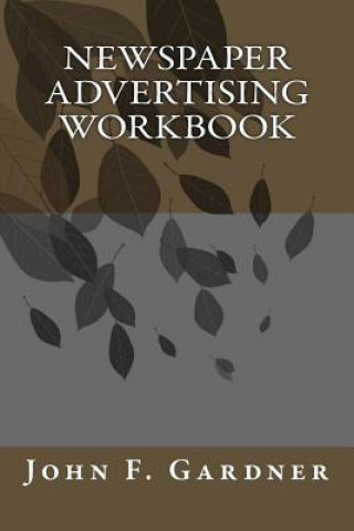 Kniha Newspaper Advertising Workbook: The when, why, and how of newspaper advertising John F Gardner