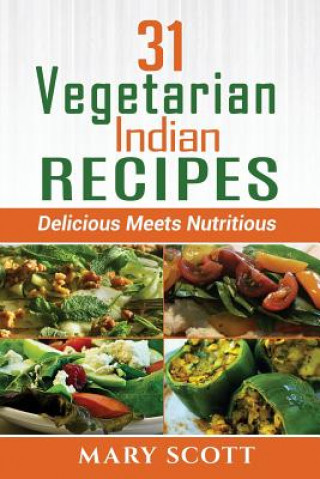 Könyv 31 Vegetarian Indian Recipes: Delicious Meets Nutritious Mary R Scott