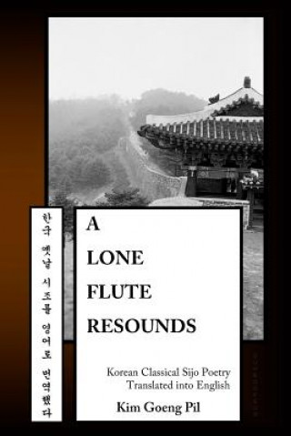 Carte A Lone Flute Resounds: Korean Classical Sijo Poetry Translated into English Kim Goeng Pil
