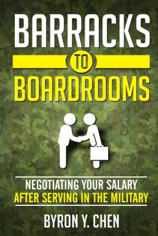 Knjiga Barracks To Boardrooms: Negotiating Your Salary After Serving In The Military Byron y Chen