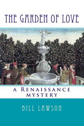 Könyv The Garden of Love: a Renaissance mystery Bill Lawson