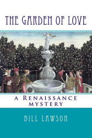 Kniha The Garden of Love: a Renaissance mystery Bill Lawson